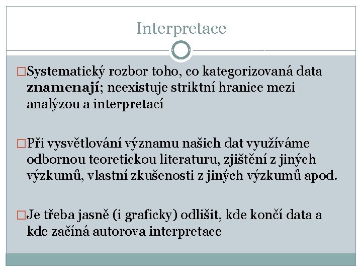 Interpretace �Systematický rozbor toho, co kategorizovaná data znamenají; neexistuje striktní hranice mezi analýzou a