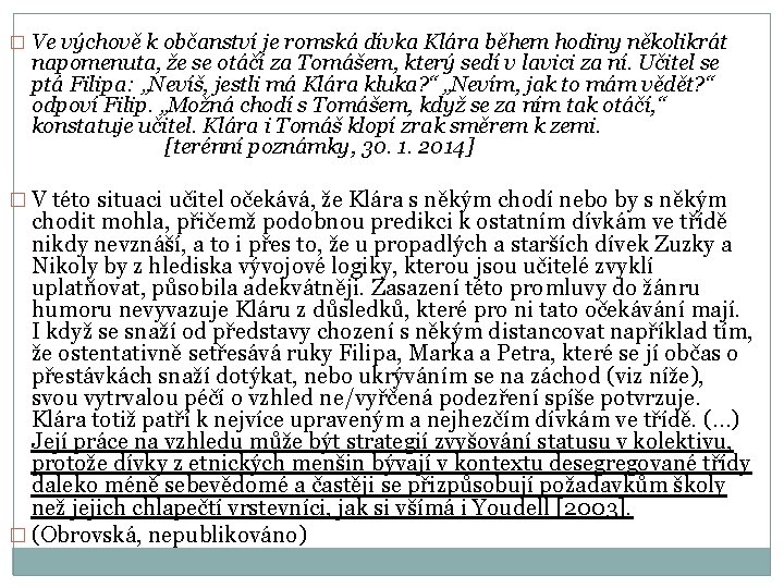 � Ve výchově k občanství je romská dívka Klára během hodiny několikrát napomenuta, že