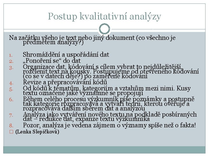 Postup kvalitativní analýzy Na začátku všeho je text nebo jiný dokument (co všechno je