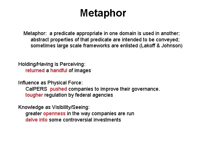 Metaphor: a predicate appropriate in one domain is used in another; abstract properties of