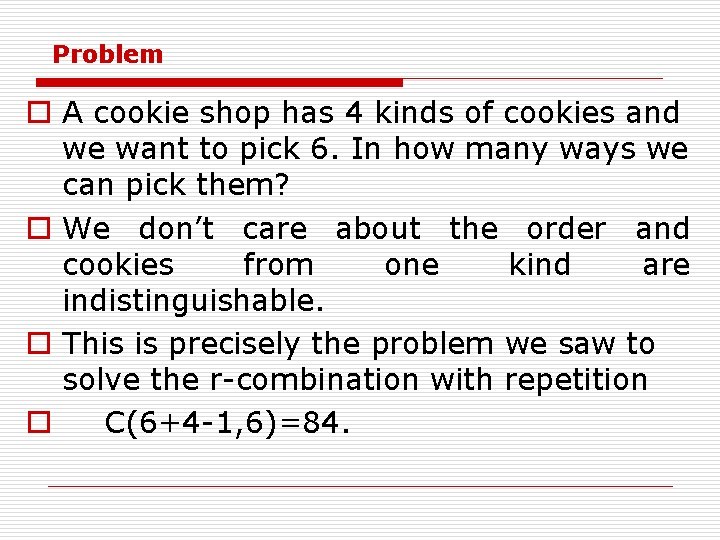 Problem o A cookie shop has 4 kinds of cookies and we want to