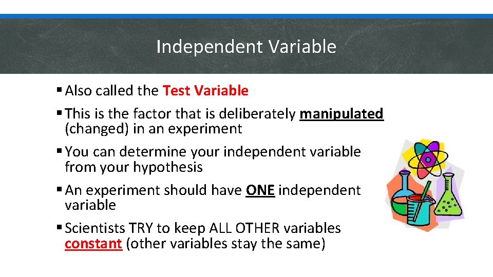 Independent Variable § Also called the Test Variable § This is the factor that