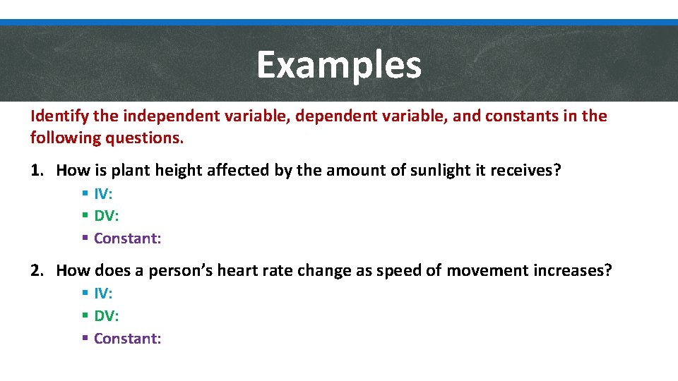 Examples Identify the independent variable, and constants in the following questions. 1. How is