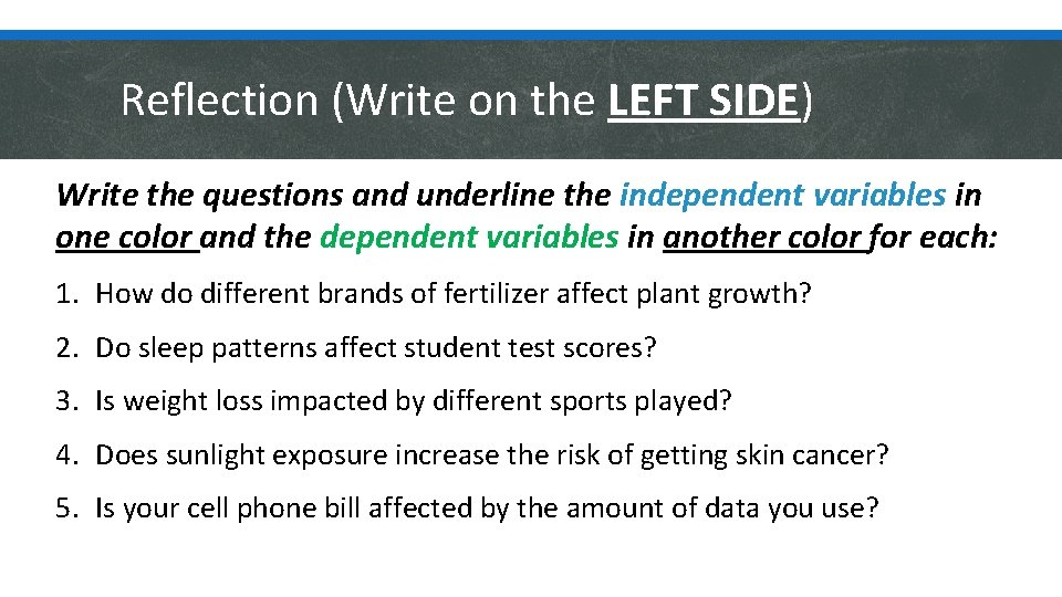 Reflection (Write on the LEFT SIDE) Write the questions and underline the independent variables