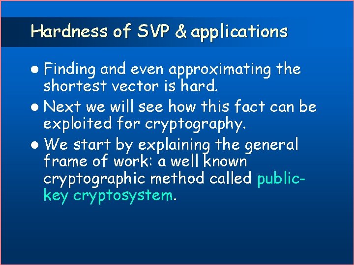 Hardness of SVP & applications l Finding and even approximating the shortest vector is