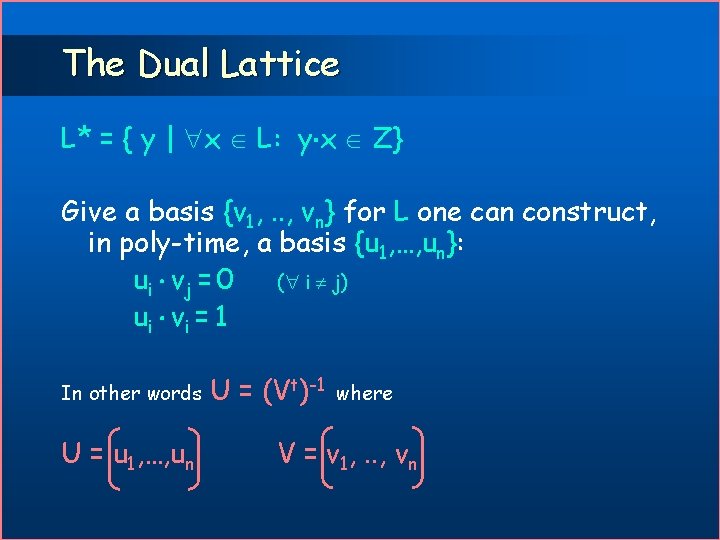 The Dual Lattice L* = { y | x L: y x Z} Give