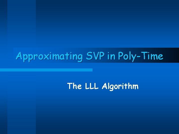 Approximating SVP in Poly-Time The LLL Algorithm 