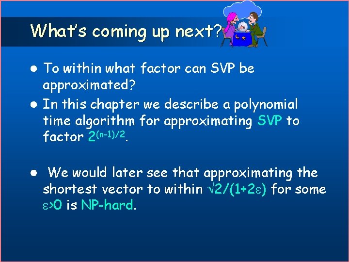 What’s coming up next? To within what factor can SVP be approximated? l In