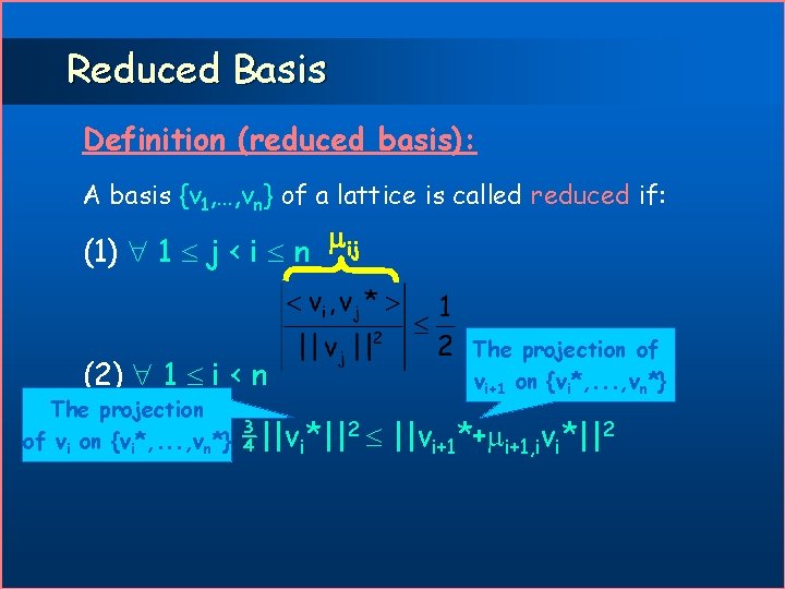 Reduced Basis Definition (reduced basis): A basis {v 1, …, vn} of a lattice