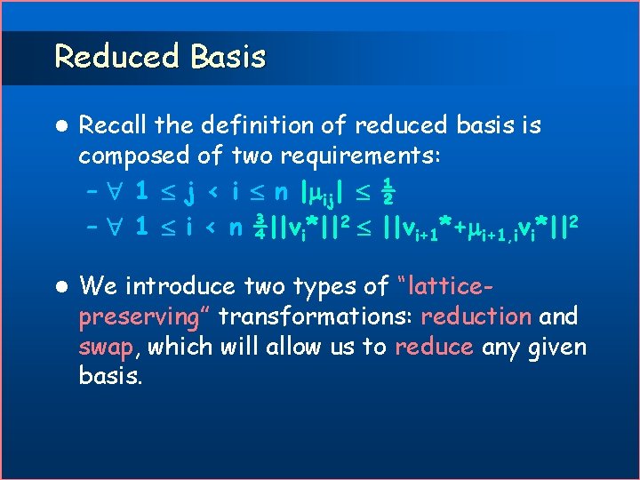 Reduced Basis l Recall the definition of reduced basis is composed of two requirements: