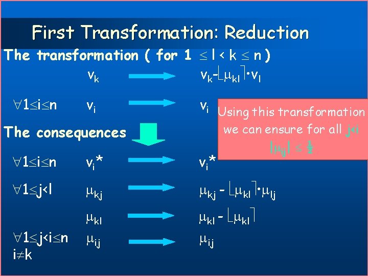 First Transformation: Reduction The transformation ( for 1 l < k n ) vk