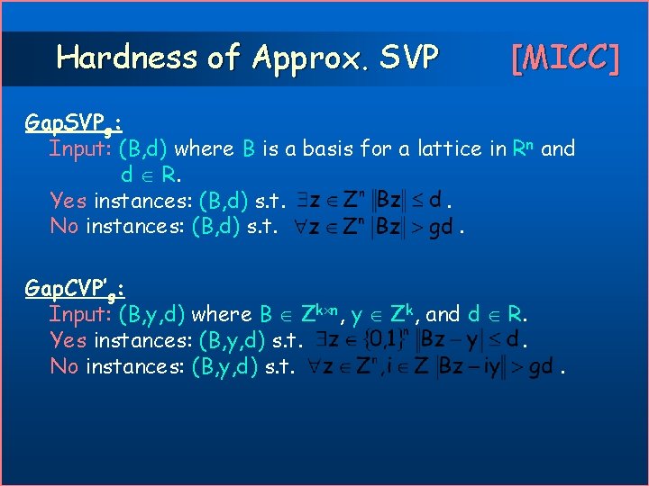 Hardness of Approx. SVP [MICC] Gap. SVPg: Input: (B, d) where B is a