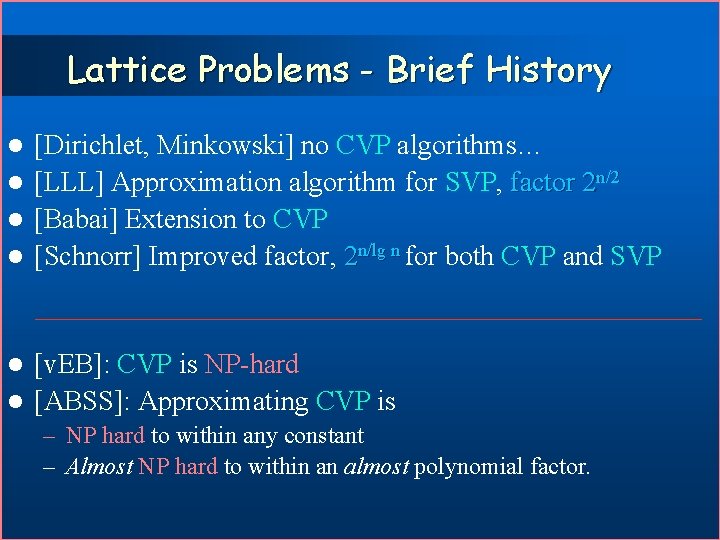Lattice Problems - Brief History [Dirichlet, Minkowski] no CVP algorithms… l [LLL] Approximation algorithm