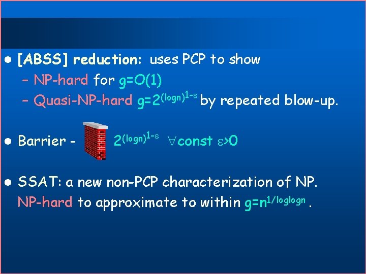 l [ABSS] reduction: uses PCP to show – NP-hard for g=O(1) – Quasi-NP-hard g=2(logn)1