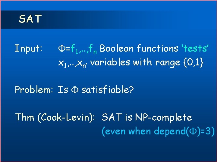 SAT Input: =f 1, . . , fn Boolean functions ‘tests’ x 1, .