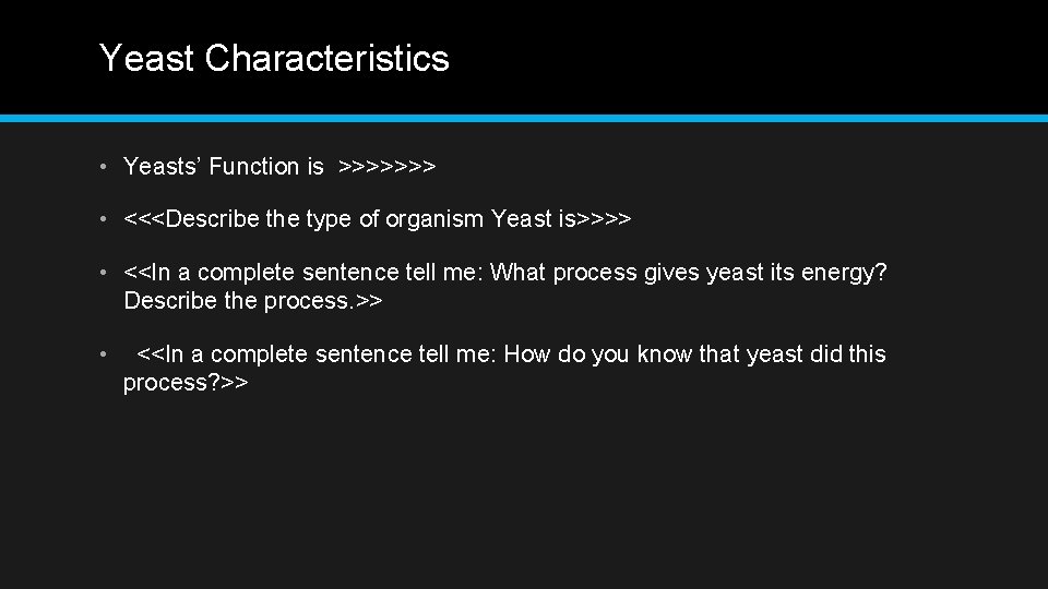 Yeast Characteristics • Yeasts’ Function is >>>>>>> • <<<Describe the type of organism Yeast