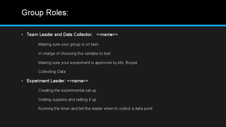 Group Roles: • Team Leader and Data Collector: <<name>> Making sure your group is