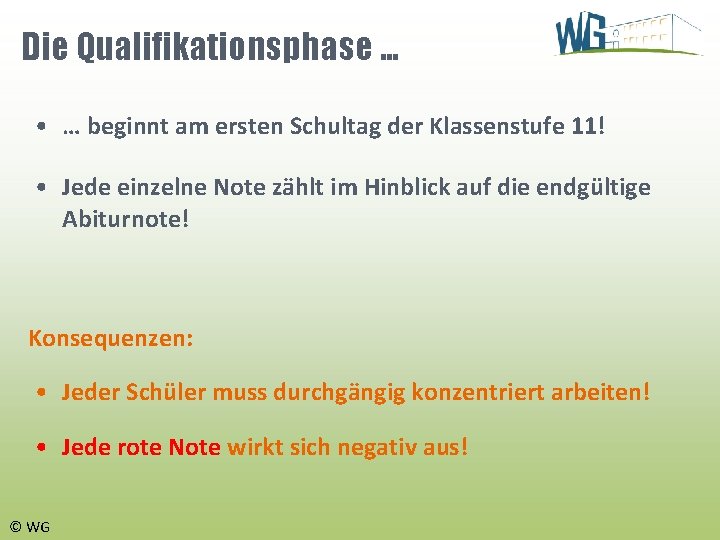 Die Qualifikationsphase … • … beginnt am ersten Schultag der Klassenstufe 11! • Jede