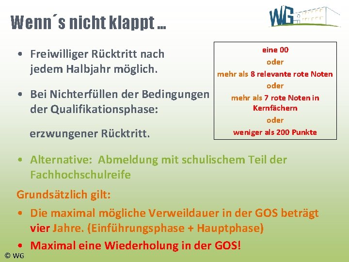 Wenn´s nicht klappt … • Freiwilliger Rücktritt nach jedem Halbjahr möglich. • Bei Nichterfüllen