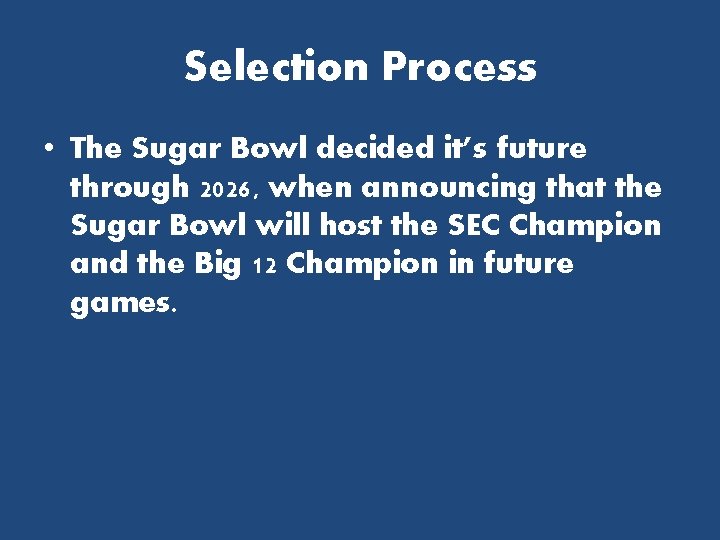 Selection Process • The Sugar Bowl decided it’s future through 2026, when announcing that