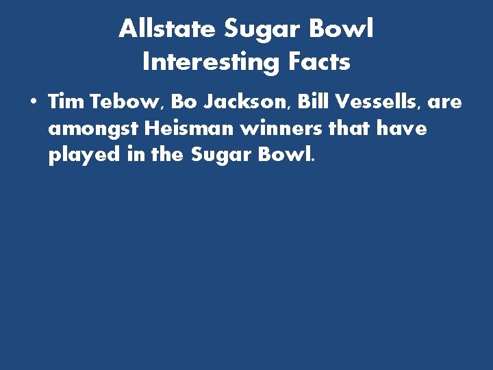 Allstate Sugar Bowl Interesting Facts • Tim Tebow, Bo Jackson, Bill Vessells, are amongst