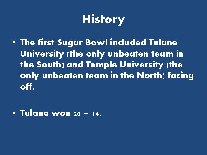 History • The first Sugar Bowl included Tulane University (the only unbeaten team in
