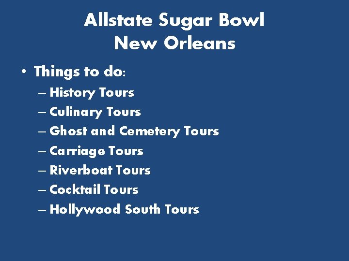 Allstate Sugar Bowl New Orleans • Things to do: – History Tours – Culinary