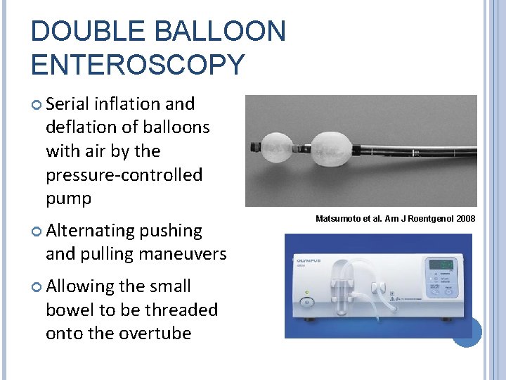 DOUBLE BALLOON ENTEROSCOPY Serial inflation and deflation of balloons with air by the pressure-controlled
