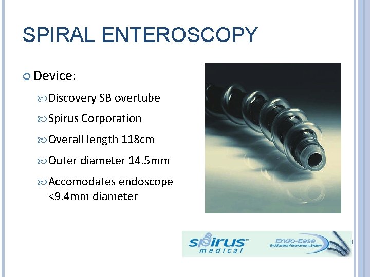 SPIRAL ENTEROSCOPY Device: Discovery SB overtube Spirus Corporation Overall length 118 cm Outer diameter