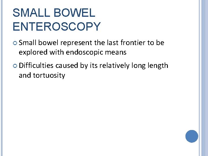 SMALL BOWEL ENTEROSCOPY Small bowel represent the last frontier to be explored with endoscopic