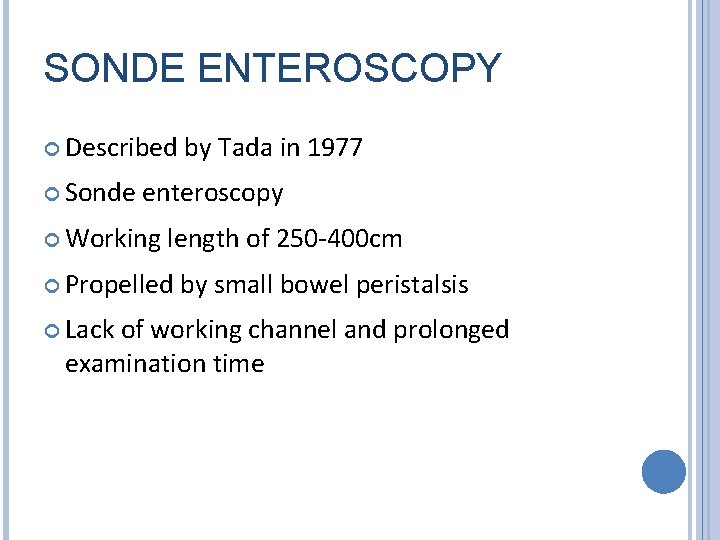 SONDE ENTEROSCOPY Described Sonde enteroscopy Working length of 250 -400 cm Propelled Lack by