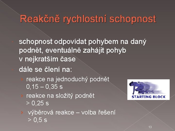 Reakčně rychlostní schopnost odpovídat pohybem na daný podnět, eventuálně zahájit pohyb v nejkratším čase