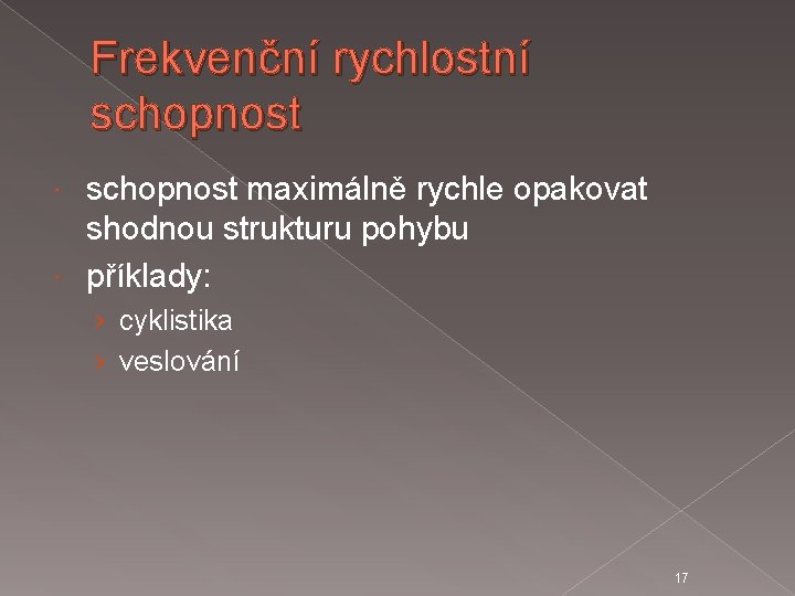 Frekvenční rychlostní schopnost maximálně rychle opakovat shodnou strukturu pohybu příklady: › cyklistika › veslování