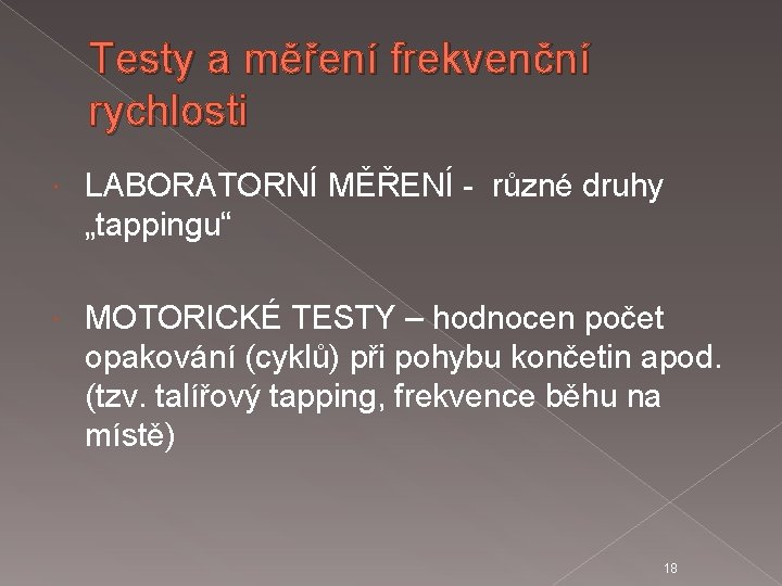 Testy a měření frekvenční rychlosti LABORATORNÍ MĚŘENÍ - různé druhy „tappingu“ MOTORICKÉ TESTY –