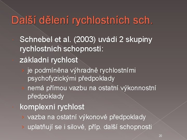 Další dělení rychlostních sch. Schnebel et al. (2003) uvádí 2 skupiny rychlostních schopností: základní