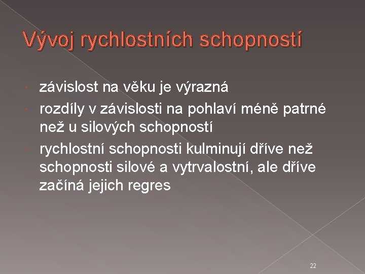 Vývoj rychlostních schopností závislost na věku je výrazná rozdíly v závislosti na pohlaví méně