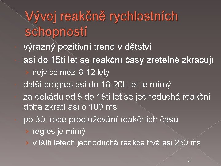 Vývoj reakčně rychlostních schopností výrazný pozitivní trend v dětství asi do 15 ti let