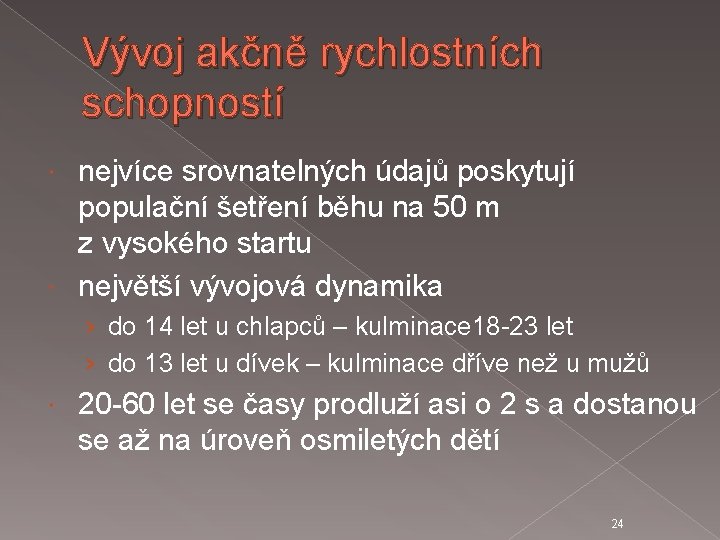 Vývoj akčně rychlostních schopností nejvíce srovnatelných údajů poskytují populační šetření běhu na 50 m