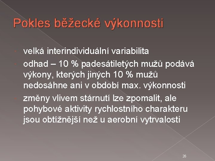 Pokles běžecké výkonnosti velká interindividuální variabilita odhad – 10 % padesátiletých mužů podává výkony,