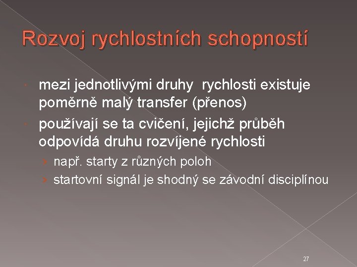 Rozvoj rychlostních schopností mezi jednotlivými druhy rychlosti existuje poměrně malý transfer (přenos) používají se