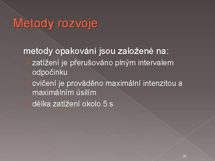 Metody rozvoje metody opakování jsou založené na: › zatížení je přerušováno plným intervalem odpočinku