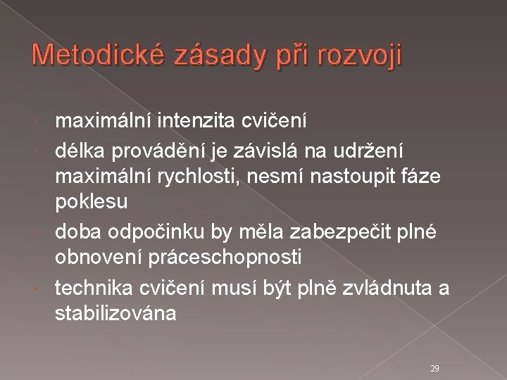 Metodické zásady při rozvoji maximální intenzita cvičení délka provádění je závislá na udržení maximální