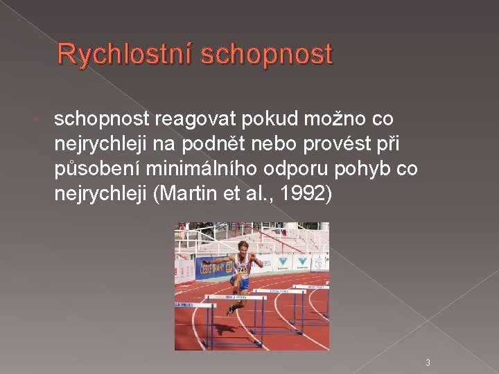 Rychlostní schopnost reagovat pokud možno co nejrychleji na podnět nebo provést při působení minimálního