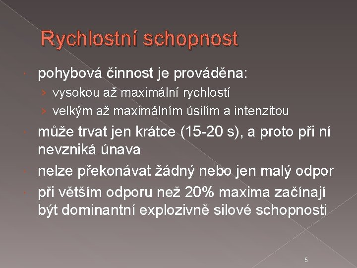 Rychlostní schopnost pohybová činnost je prováděna: › vysokou až maximální rychlostí › velkým až