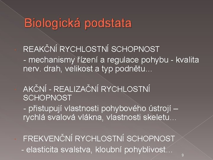 Biologická podstata REAKČNÍ RYCHLOSTNÍ SCHOPNOST - mechanismy řízení a regulace pohybu - kvalita nerv.