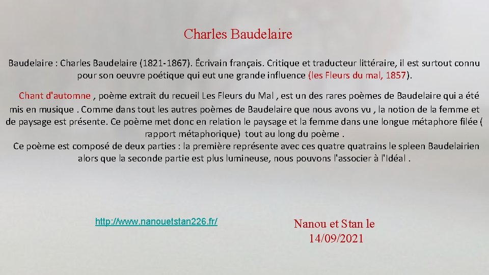 Charles Baudelaire : Charles Baudelaire (1821 -1867). Écrivain français. Critique et traducteur littéraire, il