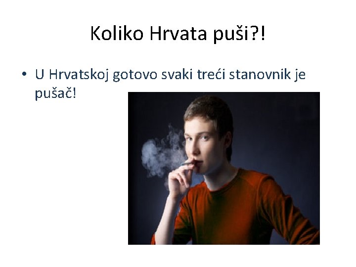 Koliko Hrvata puši? ! • U Hrvatskoj gotovo svaki treći stanovnik je pušač! 