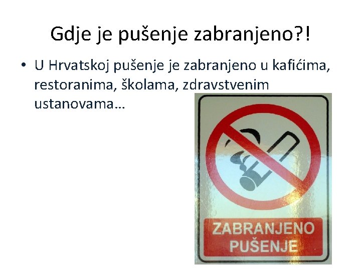 Gdje je pušenje zabranjeno? ! • U Hrvatskoj pušenje je zabranjeno u kafićima, restoranima,