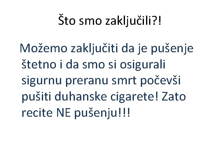 Što smo zaključili? ! Možemo zaključiti da je pušenje štetno i da smo si