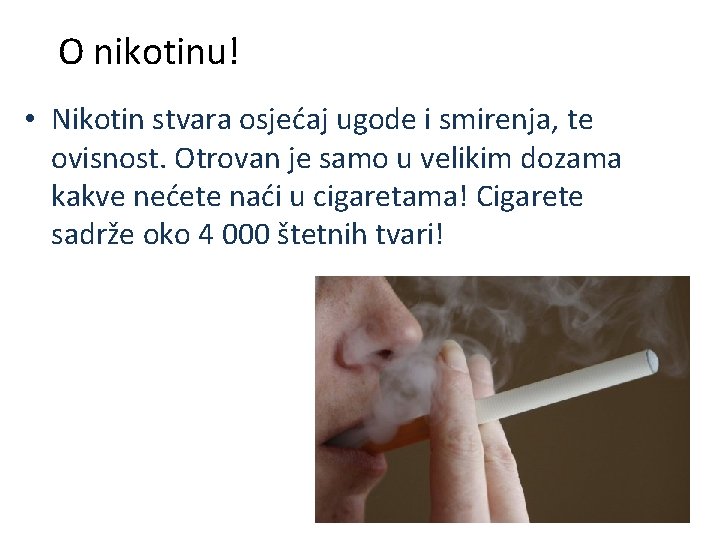 O nikotinu! • Nikotin stvara osjećaj ugode i smirenja, te ovisnost. Otrovan je samo